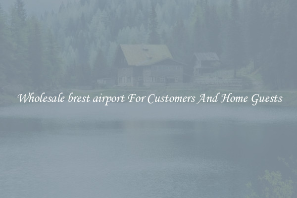 Wholesale brest airport For Customers And Home Guests