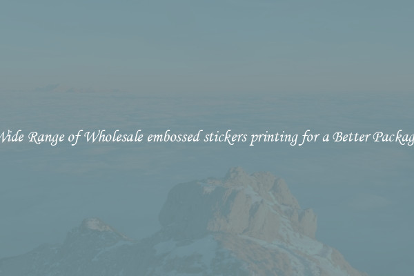 A Wide Range of Wholesale embossed stickers printing for a Better Packaging 