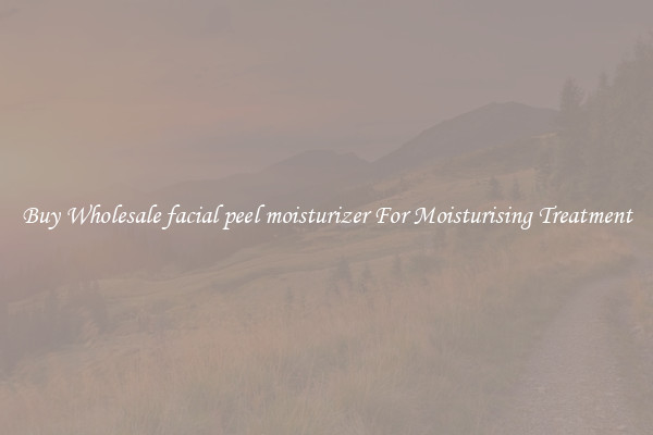Buy Wholesale facial peel moisturizer For Moisturising Treatment