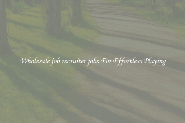 Wholesale job recruiter jobs For Effortless Playing