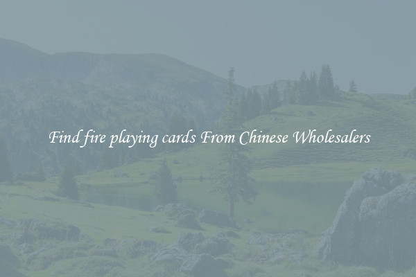 Find fire playing cards From Chinese Wholesalers