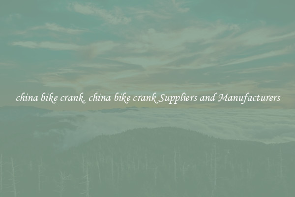 china bike crank, china bike crank Suppliers and Manufacturers