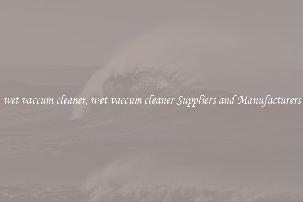 wet vaccum cleaner, wet vaccum cleaner Suppliers and Manufacturers