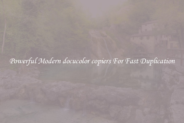 Powerful Modern docucolor copiers For Fast Duplication