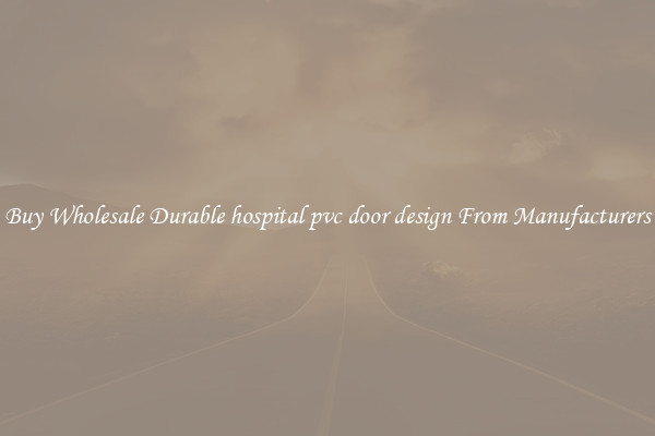 Buy Wholesale Durable hospital pvc door design From Manufacturers
