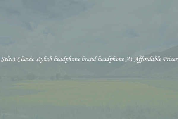 Select Classic stylish headphone brand headphone At Affordable Prices