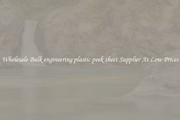 Wholesale Bulk engineering plastic peek sheet Supplier At Low Prices