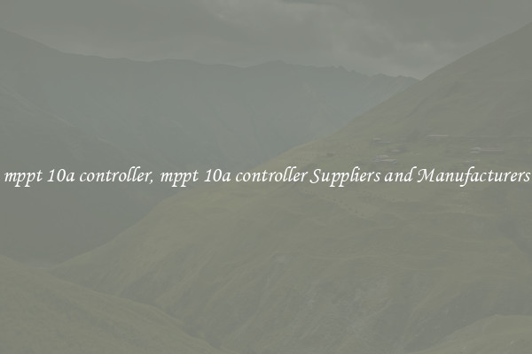 mppt 10a controller, mppt 10a controller Suppliers and Manufacturers