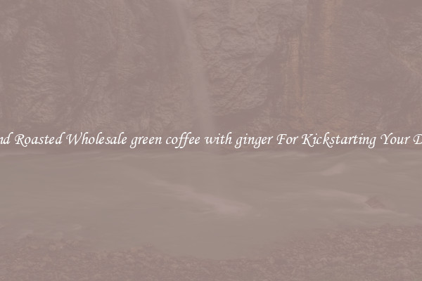 Find Roasted Wholesale green coffee with ginger For Kickstarting Your Day 
