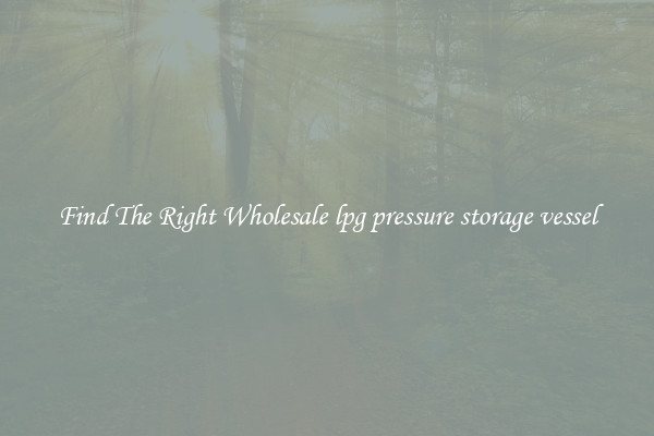 Find The Right Wholesale lpg pressure storage vessel