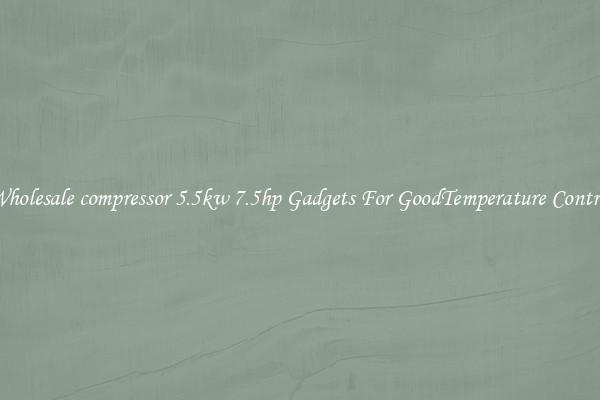Wholesale compressor 5.5kw 7.5hp Gadgets For GoodTemperature Control