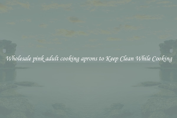 Wholesale pink adult cooking aprons to Keep Clean While Cooking