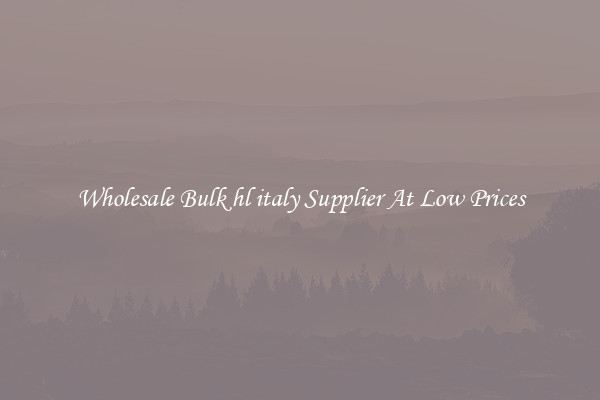 Wholesale Bulk hl italy Supplier At Low Prices