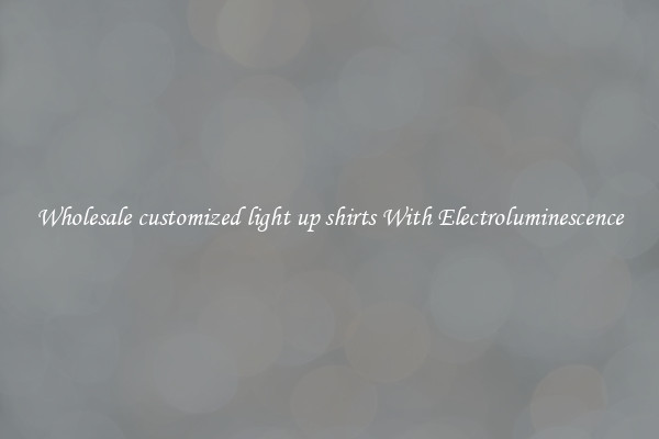 Wholesale customized light up shirts With Electroluminescence