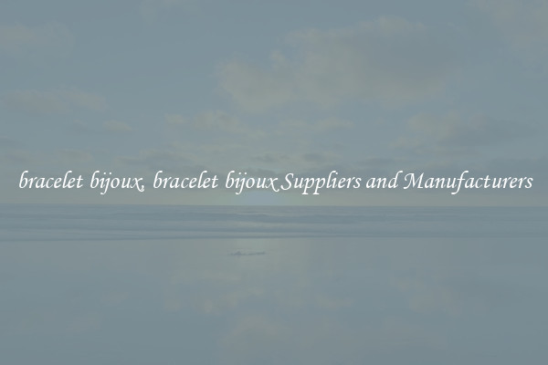 bracelet bijoux, bracelet bijoux Suppliers and Manufacturers