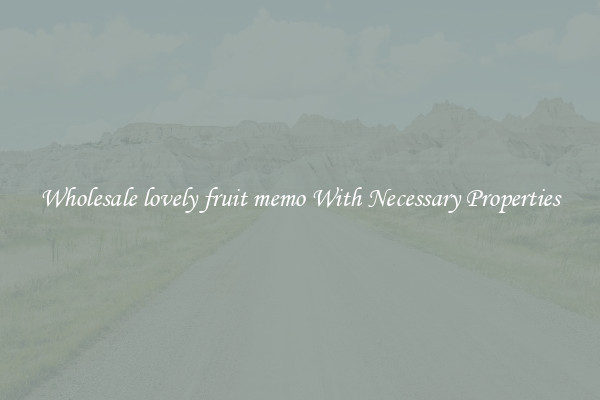 Wholesale lovely fruit memo With Necessary Properties