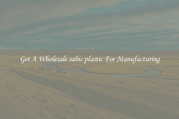 Get A Wholesale sabic plastic For Manufacturing