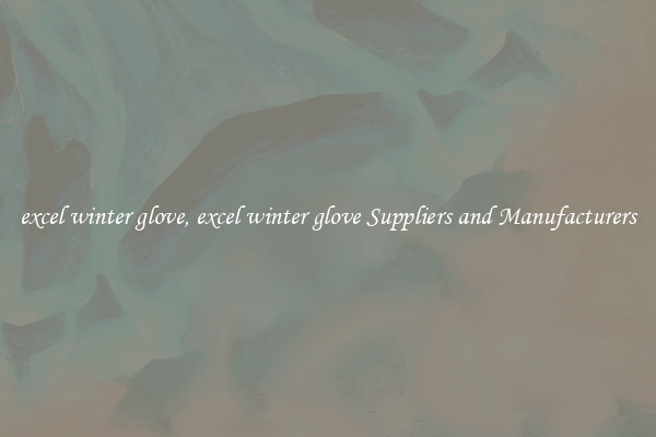 excel winter glove, excel winter glove Suppliers and Manufacturers