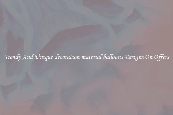 Trendy And Unique decoration material balloons Designs On Offers