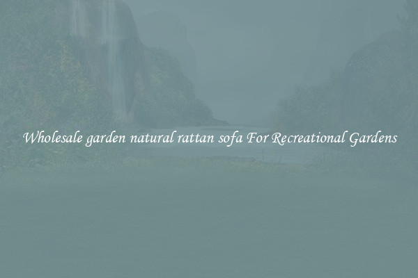 Wholesale garden natural rattan sofa For Recreational Gardens