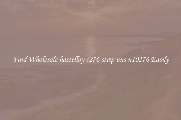 Find Wholesale hastelloy c276 strip uns n10276 Easily