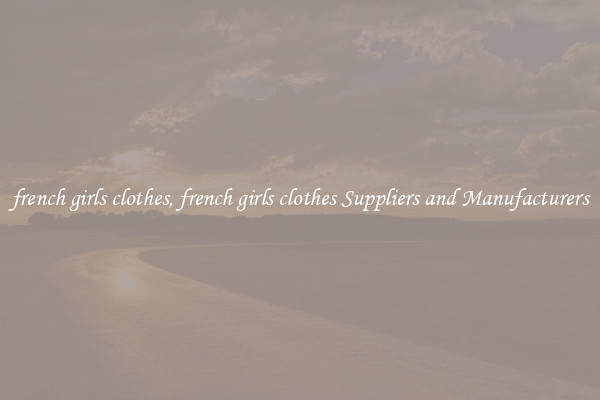 french girls clothes, french girls clothes Suppliers and Manufacturers