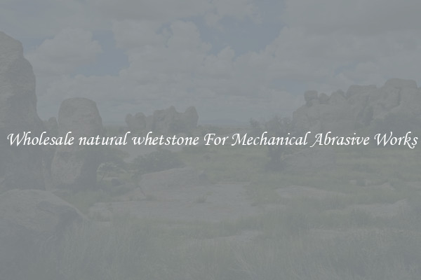 Wholesale natural whetstone For Mechanical Abrasive Works
