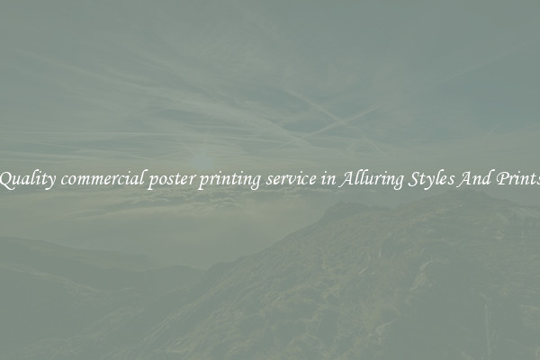 Quality commercial poster printing service in Alluring Styles And Prints