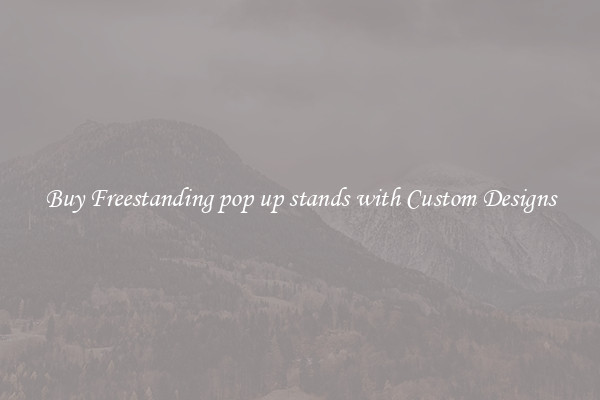 Buy Freestanding pop up stands with Custom Designs