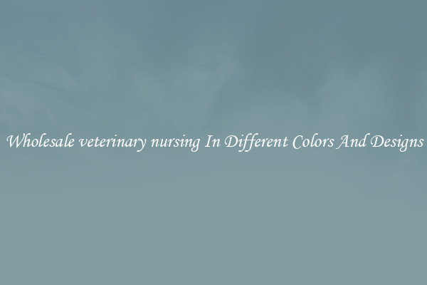Wholesale veterinary nursing In Different Colors And Designs