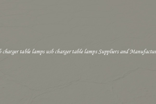 usb charger table lamps usb charger table lamps Suppliers and Manufacturers