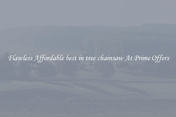 Flawless Affordable best in tree chainsaw At Prime Offers