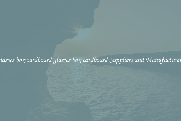 glasses box cardboard glasses box cardboard Suppliers and Manufacturers