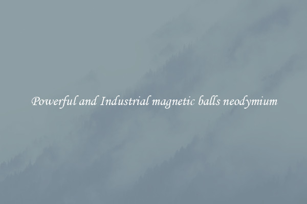 Powerful and Industrial magnetic balls neodymium