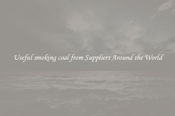 Useful smoking coal from Suppliers Around the World
