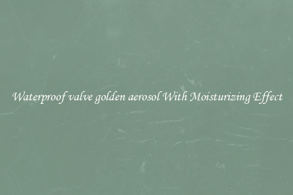 Waterproof valve golden aerosol With Moisturizing Effect