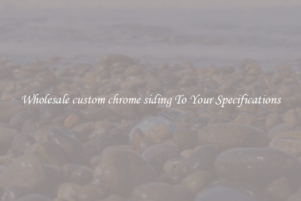Wholesale custom chrome siding To Your Specifications