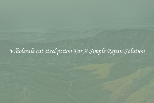 Wholesale cat steel piston For A Simple Repair Solution