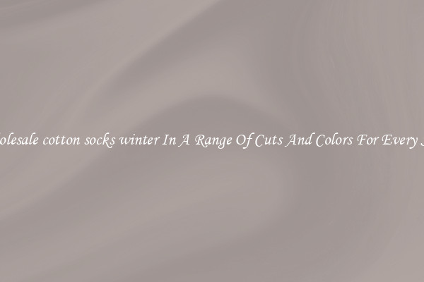 Wholesale cotton socks winter In A Range Of Cuts And Colors For Every Shoe