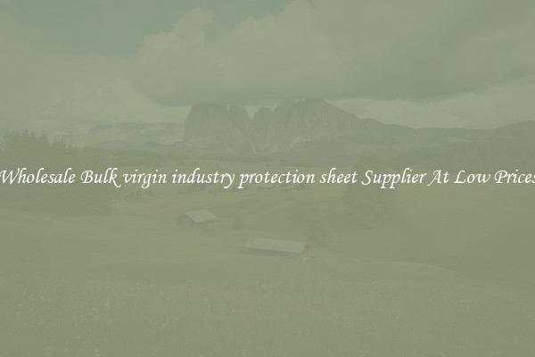 Wholesale Bulk virgin industry protection sheet Supplier At Low Prices