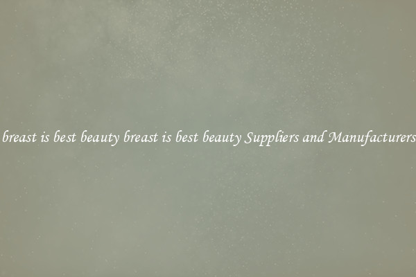 breast is best beauty breast is best beauty Suppliers and Manufacturers