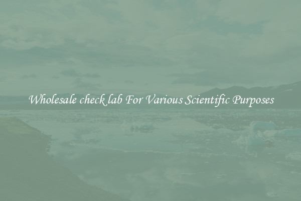 Wholesale check lab For Various Scientific Purposes