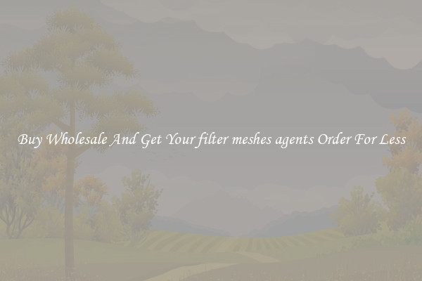 Buy Wholesale And Get Your filter meshes agents Order For Less