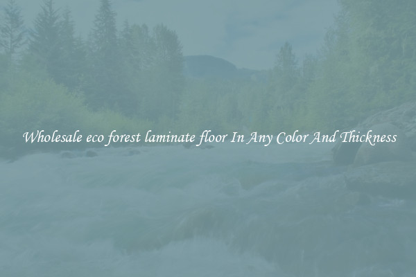 Wholesale eco forest laminate floor In Any Color And Thickness