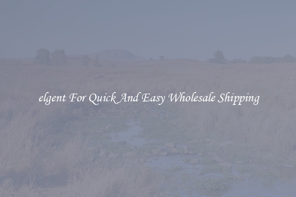 elgent For Quick And Easy Wholesale Shipping