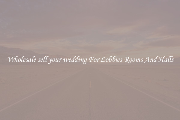 Wholesale sell your wedding For Lobbies Rooms And Halls
