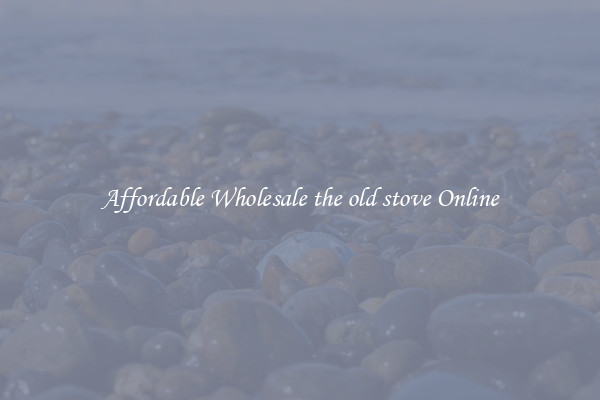 Affordable Wholesale the old stove Online