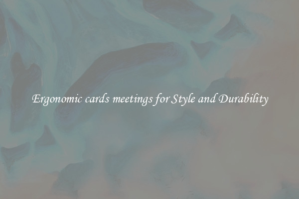 Ergonomic cards meetings for Style and Durability