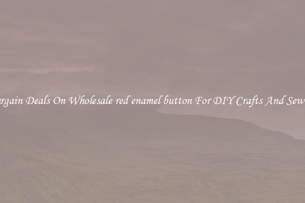 Bargain Deals On Wholesale red enamel button For DIY Crafts And Sewing