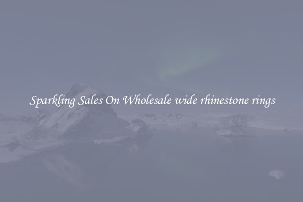 Sparkling Sales On Wholesale wide rhinestone rings
